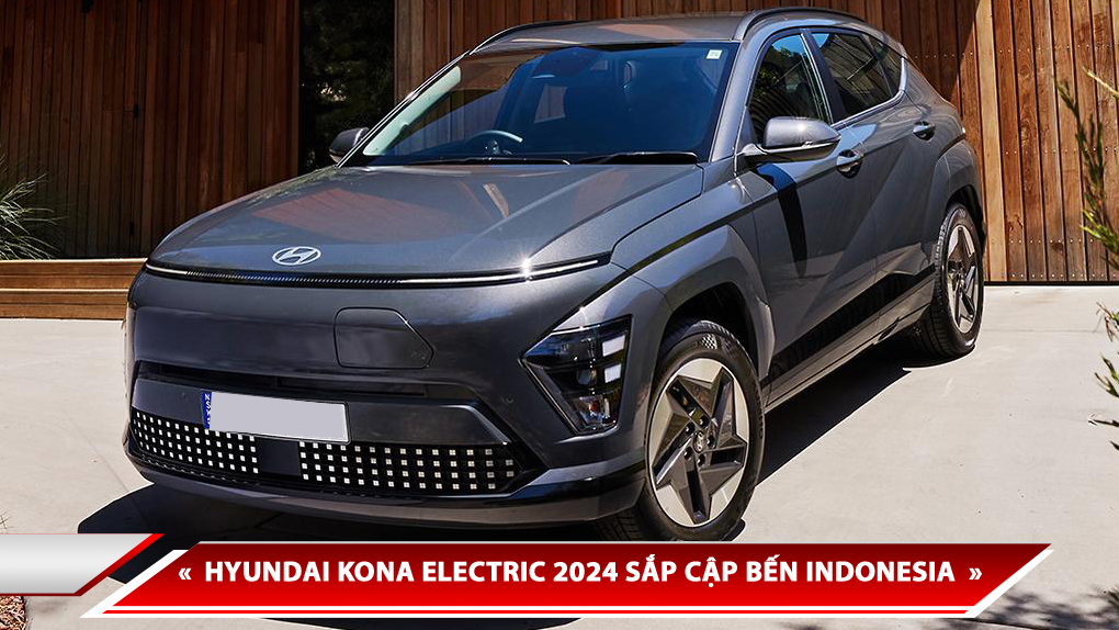 HYUNDAI KONA ELECTRIC 2024 CẬP BẾN THỊ TRƯỜNG ĐÔNG NAM Á, VINFAST VF6 CÓ ĐANG BỊ “ĐE DỌA”